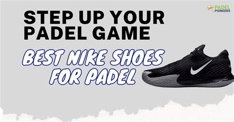 Best Nike Shoes for Padel: Step Up Your Padel Game 